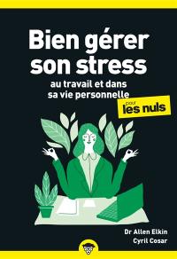 Bien gérer son stress au travail et dans sa vie personnelle pour les nuls