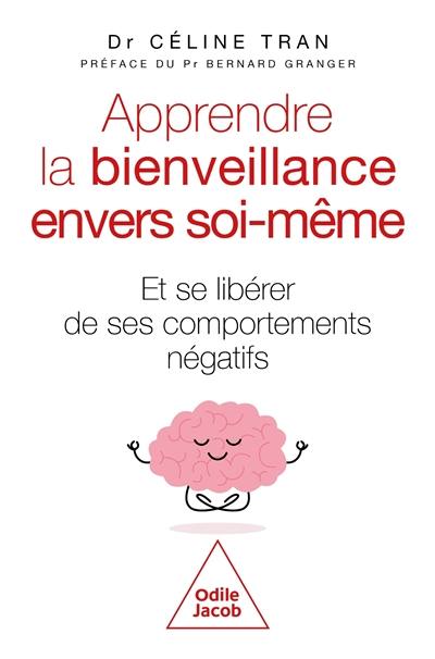 Apprendre la bienveillance envers soi-même : et se libérer de ses comportements négatifs