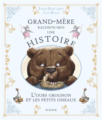 Grand-mère raconte moi une histoire. L'ours grognon et les petits oiseaux