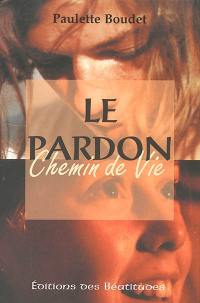 Le pardon, chemin de vie