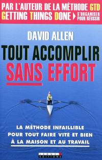 Tout accomplir sans effort : la méthode infaillible pour tout faire vite et bien à la maison et au travail