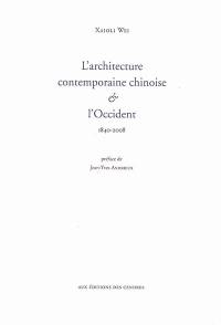 L'architecture contemporaine chinoise & l'Occident : 1840-2008