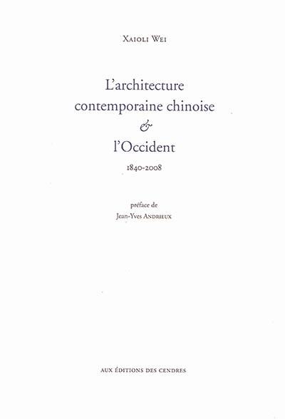 L'architecture contemporaine chinoise & l'Occident : 1840-2008