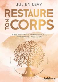 Restaure ton corps : yoga restauratif, système nerveux, pranayama et méditation