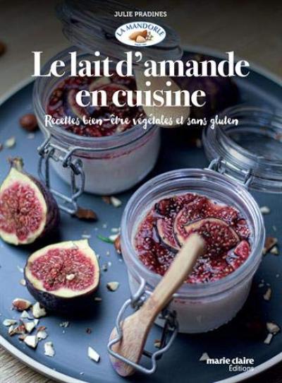 Le lait d'amande en cuisine : recettes bien-être végétales et sans gluten