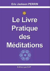 Le livre pratique des méditations : un chemin vers l'éveil : pour profs de yoga et particuliers