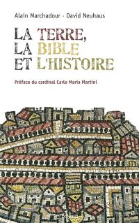 La terre, la Bible et l'histoire : vers le pays que je te ferai voir