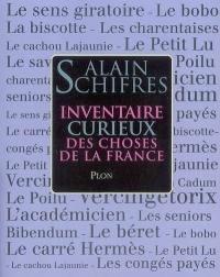 Inventaire curieux des choses de la France : objets, mots, mythes et usages d'hier et d'aujourd'hui