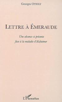 Lettre à Emeraude : une absence si présente face à la maladie d'Alzheimer