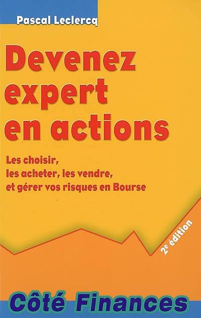 Devenez expert en actions : les choisir, les acheter, les vendre, et gérer vos risques en Bourse