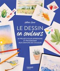 Le dessin en couleurs : 34 projets pour apprendre et progresser aux crayons de couleur