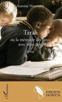 Tarah ou La mémoire des lieux avec mon père