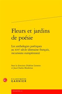 Fleurs et jardins de poésie : les anthologies poétiques au XVIe siècle (domaine français, incursions européennes)