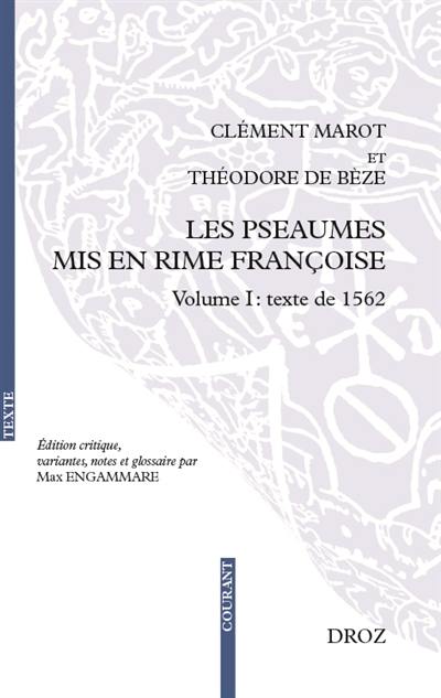 Les Pseaumes mis en rime françoise. Vol. 1. Texte de 1562 Les Pseaumes mis en rime françoise. Vol. 1. Texte de 1562