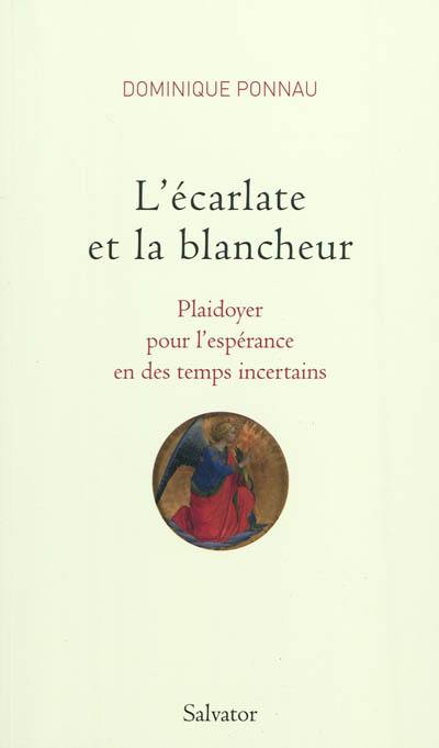 L'écarlate et la blancheur : plaidoyer pour l'espérance en des temps incertains