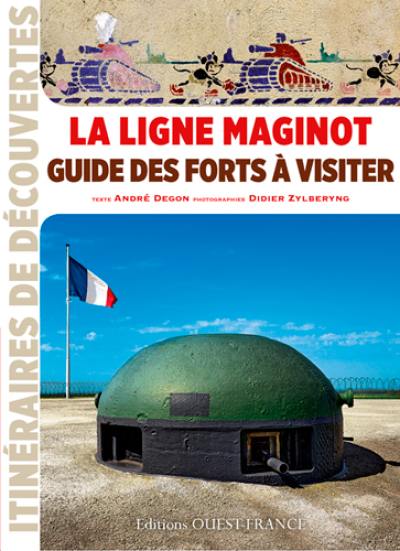 La ligne Maginot : guide des forts à visiter