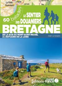 Le sentier des douaniers, Bretagne : de la baie du Mont-Saint-Michel à l'estuaire de la Loire : 60 balades