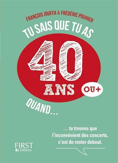 Tu sais que tu as 40 ans ou + quand...