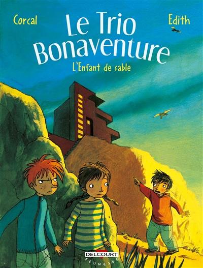 Le trio Bonaventure. Vol. 3. L'enfant de sable