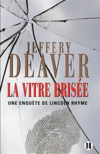 Une enquête de Lincoln Rhyme. La vitre brisée