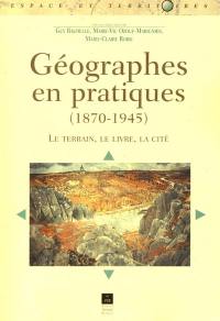 Géographes en pratiques (1870-1945) : le terrain, le livre, la cité