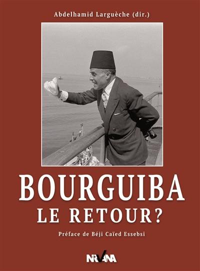 Bourguiba, le retour ?