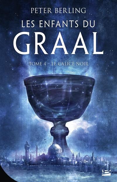 Les enfants du Graal. Vol. 4. Le calice noir