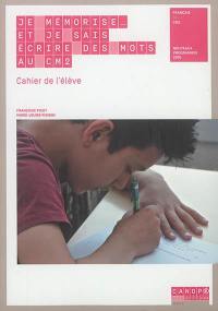 Je mémorise... et je sais écrire des mots au CM2 : cahier de l'élève : nouveaux programmes 2016