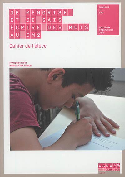 Je mémorise... et je sais écrire des mots au CM2 : cahier de l'élève : nouveaux programmes 2016