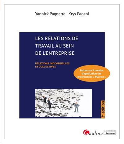 Les relations de travail au sein de l'entreprise : relations individuelles et collectives : retour sur 4 années d'application des ordonnances Macron