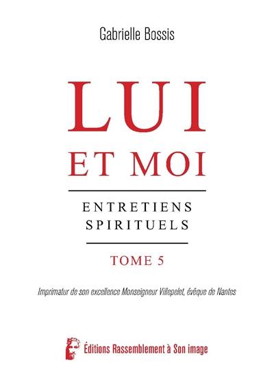 Lui et moi : entretiens spirituels. Vol. 5