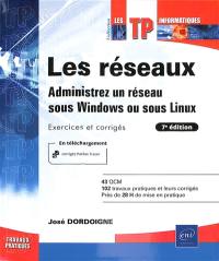 Les réseaux : administrez un réseau sous Windows ou sous Linux : exercices et corrigés