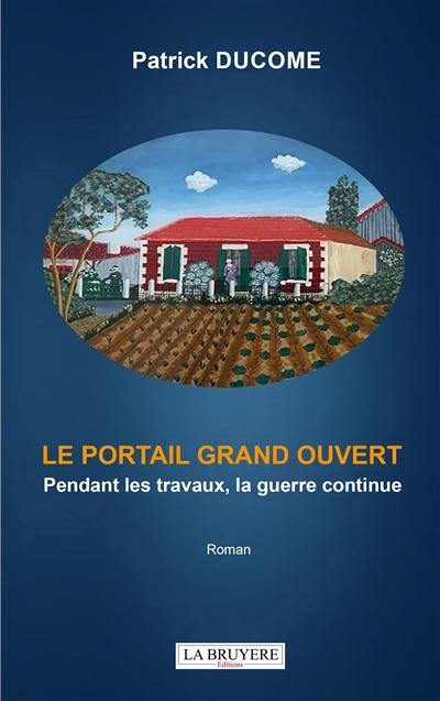 LE PORTAIL GRAND OUVERT Pendant les travaux, la guerre continue