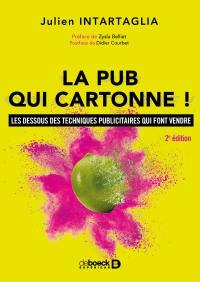 La pub qui cartonne ! : les dessous des techniques publicitaires qui font vendre