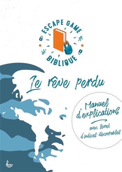 Le rêve perdu : escape game biblique : manuel d'explications avec livret d'indices découpables Le rêve perdu : escape game biblique : manuel d'explications avec livret d'indices découpables