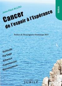 Cancer : de l'espoir à l'espérance