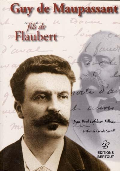 Guy de Maupassant fils de Flaubert