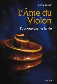 L'âme du violon : pour que chante la vie