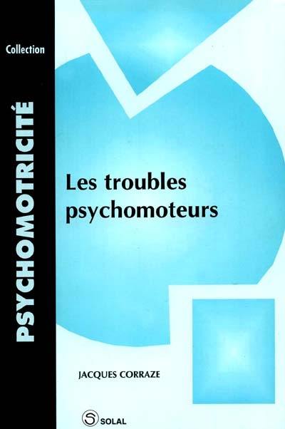 Les troubles psychomoteurs