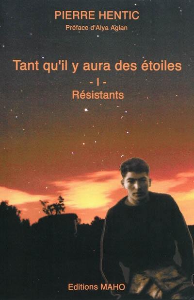 Tant qu'il y aura des étoiles. Vol. 1. Résistants : mémoires du chef des opérations aériennes et maritimes des réseaux Jade-Fotzroy et Jade-Amicol