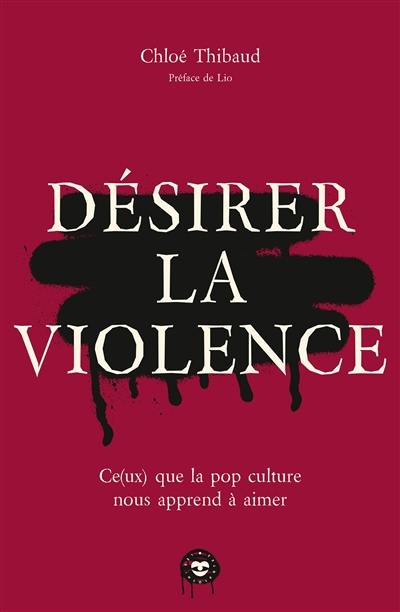 Désirer la violence : ce(ux) que la pop culture nous apprend à aimer