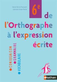 De l'orthographe à l'expression écrite 6e : conjugaison, grammaire, vocabulaire