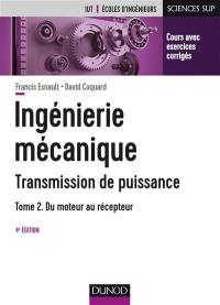 Ingénierie mécanique : transmission de puissance. Vol. 2. Du moteur au récepteur : transmissions par engrenages, embrayages, limiteurs de couple, boîte de vitesses manuelles et automatiques, réducteurs, freins, ressources complémentaires