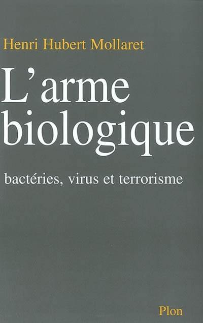 L'arme biologique : bactéries, virus et terrorisme