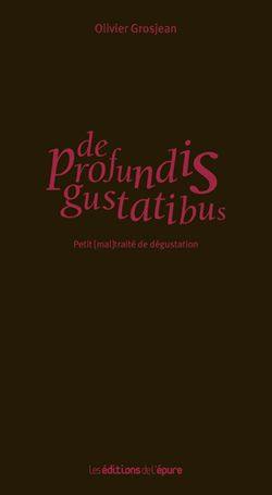 De profundis gustatibus : petit (mal)traité de dégustation