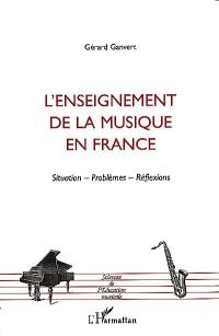 L'enseignement de la musique en France : situations, problèmes, réflexions