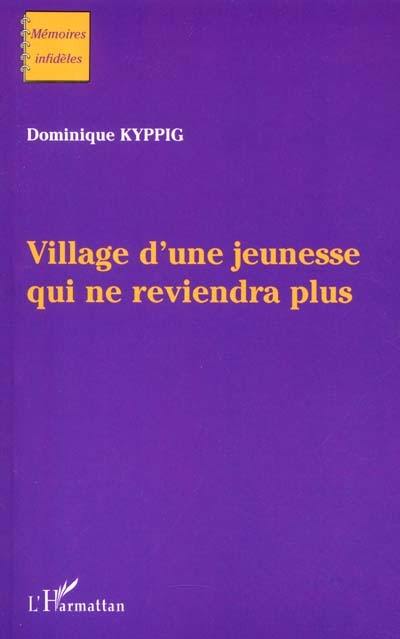 Village d'une jeunesse qui ne reviendra plus