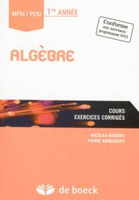 Algèbre MPSI-PCSI 1re année : cours, exercices corrigés