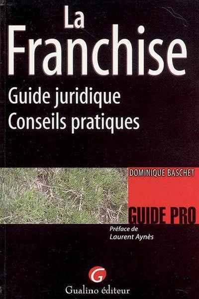 La franchise : guide juridique, conseils pratiques