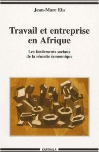 Travail et entreprise en Afrique : les fondements sociaux de la réussite économique